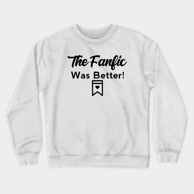 The Fanfic was better Crewneck Sweatshirt by Bookish merch shop